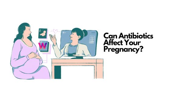 Can antibiotics affect your pregnancy?