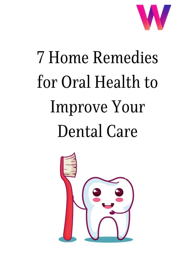 7 Home Remedies for Oral Health to Improve Your Dental Care