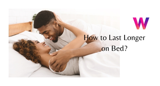 How to Last Longer on Bed