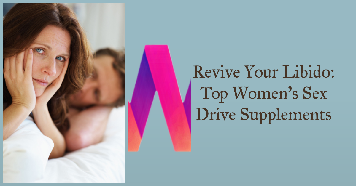 Revive Your Libido Top Women's Sex Drive Supplements
