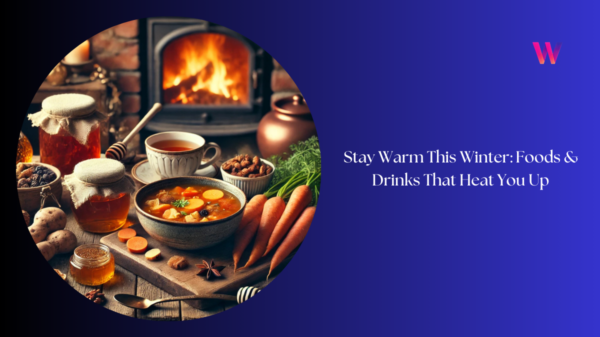 Stay Warm This Winter Foods & Drinks That Heat You Up