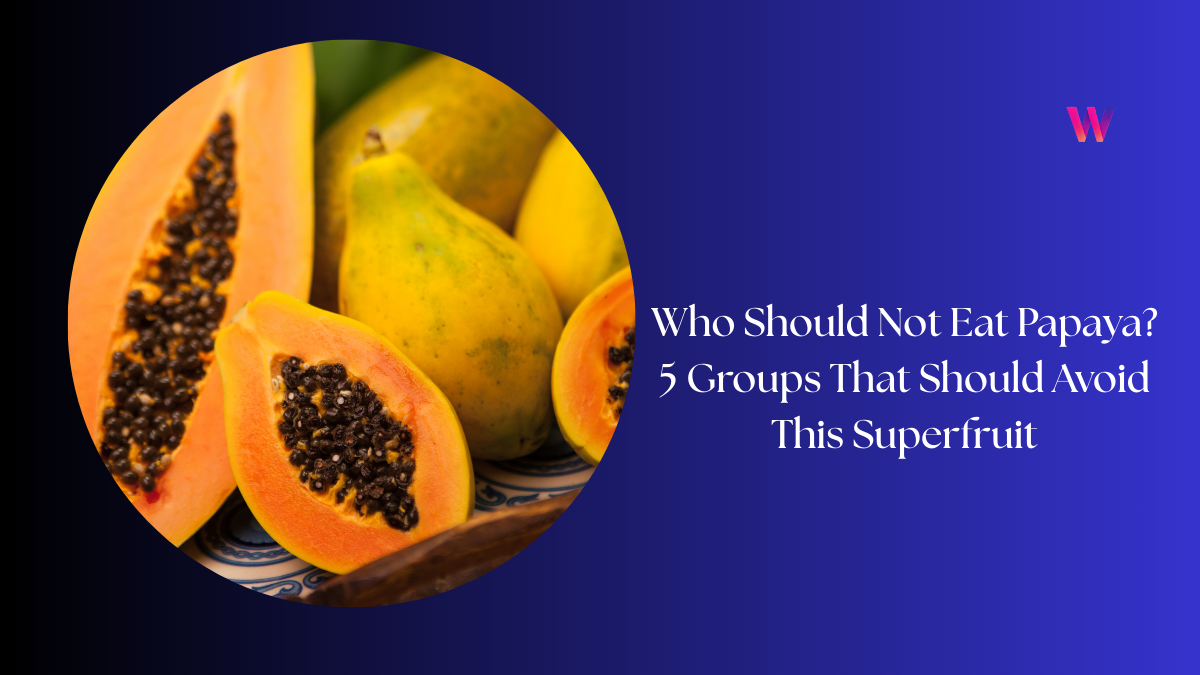 Who Should Not Eat Papaya 5 Groups That Should Avoid This Superfruit
